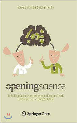 Opening Science: The Evolving Guide on How the Internet Is Changing Research, Collaboration and Scholarly Publishing