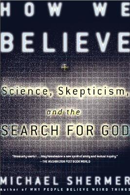 How We Believe, 2nd Edition: Science, Skepticism, and the Search for God