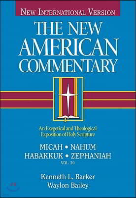 Micah, Nahum, Habakkuh, Zephaniah: An Exegetical and Theological Exposition of Holy Scripture Volume 20