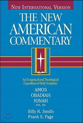 Amos, Obadiah, Jonah: An Exegetical and Theological Exposition of Holy Scripturevolume 19