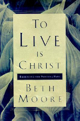 To Live is Christ: Embracing the Passion of Paul