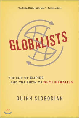 Globalists: The End of Empire and the Birth of Neoliberalism