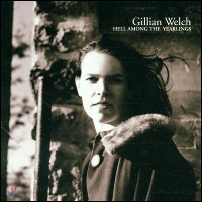 Gillian Welch - Hell Among The Yearlings