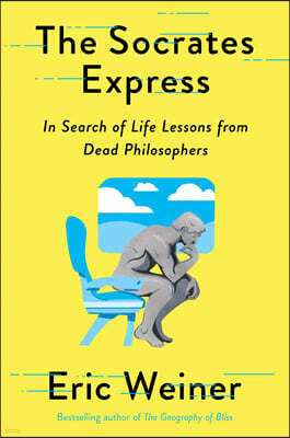 The Socrates Express: In Search of Life Lessons from Dead Philosophers