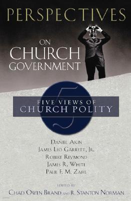 Perspectives on Church Government: Five Views of Church Polity