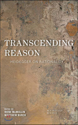 Transcending Reason: Heidegger on Rationality