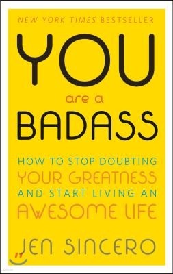 You Are a Badass(r): How to Stop Doubting Your Greatness and Start Living an Awesome Life