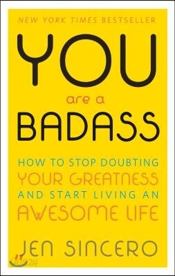 You Are a Badass(r): How to Stop Doubting Your Greatness and Start Living an Awesome Life