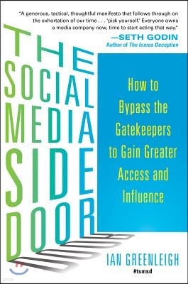 The Social Media Side Door: How to Bypass the Gatekeepers to Gain Greater Access and Influence