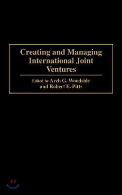Creating and Managing International Joint Ventures