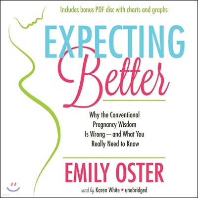 Expecting Better: Why the Conventional Pregnancy Wisdom Is Wrong - And What You Really Need to Know [With CDROM]