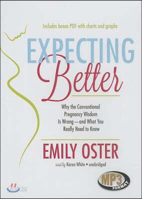 Expecting Better: Why the Conventional Pregnancy Wisdom Is Wrong - And What You Really Need to Know