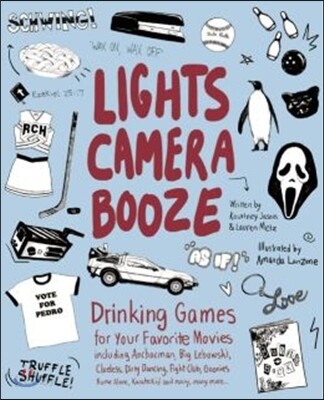Lights Camera Booze: Drinking Games for Your Favorite Movies Including Anchorman, Big Lebowski, Clueless, Dirty Dancing, Fight Club, Goonie