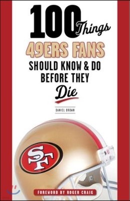 100 Things 49ers Fans Should Know & Do Before They Die
