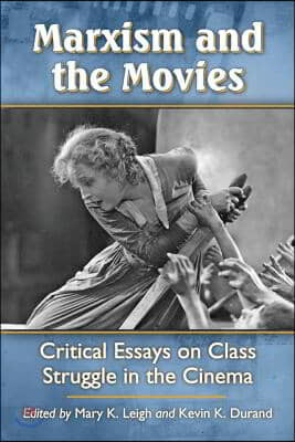 Marxism and the Movies: Critical Essays on Class Struggle in the Cinema