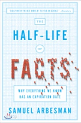 The Half-Life of Facts: Why Everything We Know Has an Expiration Date