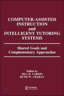 Computer Assisted Instruction and Intelligent Tutoring Systems: Shared Goals and Complementary Approaches