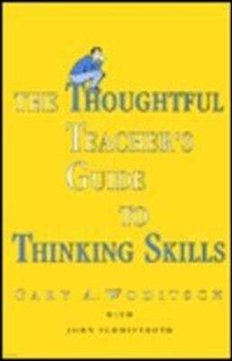 Thoughtful Teacher's Guide To Thinking Skills