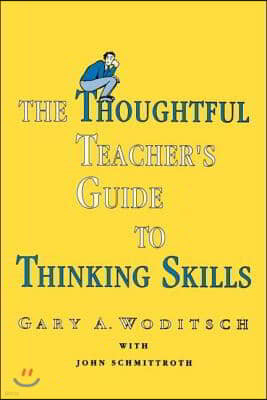 Thoughtful Teacher's Guide To Thinking Skills