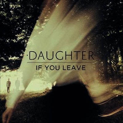 Daughter - If You Leave (Digipack)(CD)