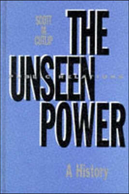 The Unseen Power: Public Relations: A History