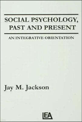 Social Psychology, Past and Present: An Integrative Orientation