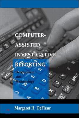 Computer-assisted Investigative Reporting: Development and Methodology