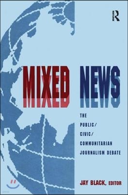 Mixed News: The Public/civic/communitarian Journalism Debate