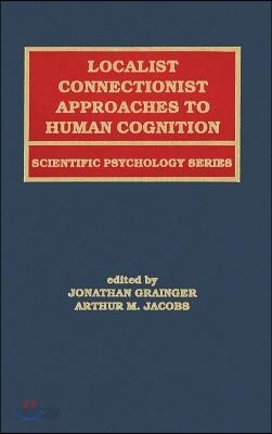 Localist Connectionist Approaches To Human Cognition