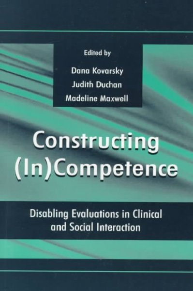 Constructing (in)competence: Disabling Evaluations in Clinical and Social interaction