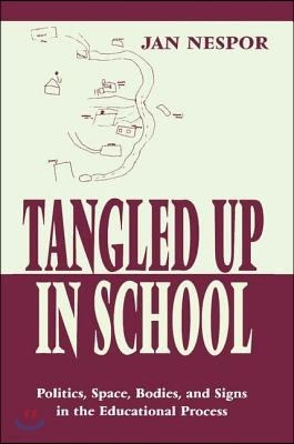 Tangled Up in School: Politics, Space, Bodies, and Signs in the Educational Process