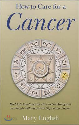 How to Care for a Cancer - Real Life Guidance on How to Get Along and be Friends with the Fourth Sign of the Zodiac