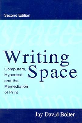 Writing Space: Computers, Hypertext, and the Remediation of Print