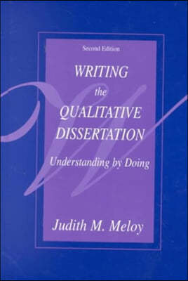 Writing the Qualitative Dissertation: Understanding by Doing