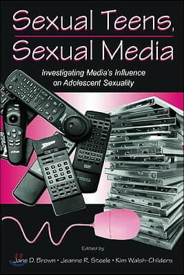 Sexual Teens, Sexual Media: Investigating Media's Influence on Adolescent Sexuality