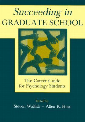 Succeeding in Graduate School: The Career Guide for Psychology Students