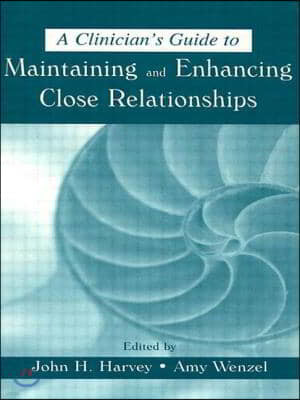 A Clinician's Guide to Maintaining and Enhancing Close Relationships