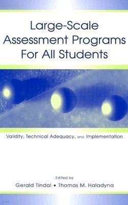 Large-Scale Assessment Programs for All Students: Validity, Technical Adequacy, and Implementation