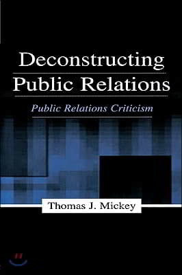 Deconstructing Public Relations: Public Relations Criticism