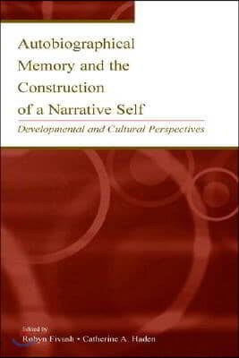 Autobiographical Memory and the Construction of A Narrative Self: Developmental and Cultural Perspectives