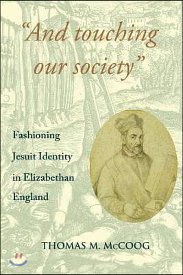 "And Touching Our Society": Fashioning Jesuit Identity in Elizabethan England