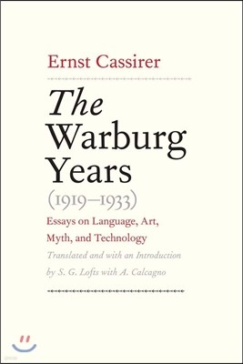 The Warburg Years (1919-1933): Essays on Language, Art, Myth, and Technology