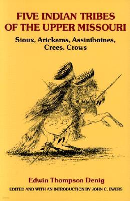 Five Indian Tribes of the Upper Missouri, Volume 59: Sioux, Arickaras, Assiniboines, Crees, Crows