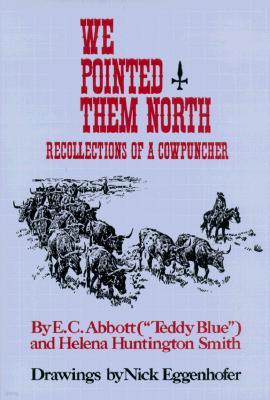 We Pointed Them North: Recollections of a Cowpuncher