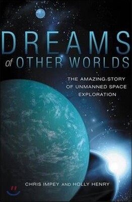 Dreams of Other Worlds: The Amazing Story of Unmanned Space Exploration