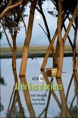 All the Trees of the Forest: Israel's Woodlands from the Bible to the Present