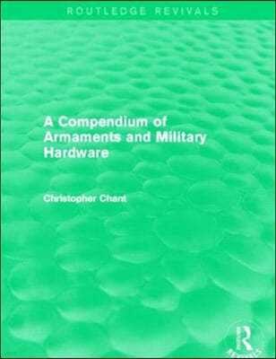 Compendium of Armaments and Military Hardware (Routledge Revivals)