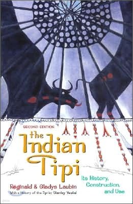 The Indian Tipi: Its History, Construction, and Use