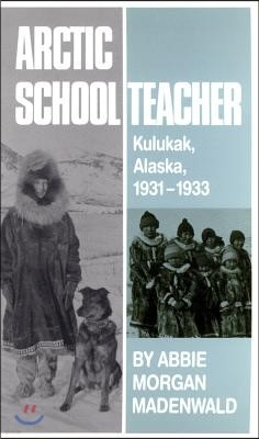 Arctic Schoolteacher: Kulukak, Alaska, 1931-1933 Volume 59