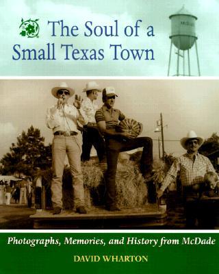 The Soul of a Small Texas Town: The Photographers, Memories, and History from McDade, Texas